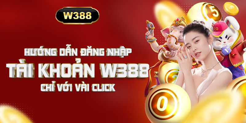 Điều kiện cần có để đăng nhập W388 là gì?