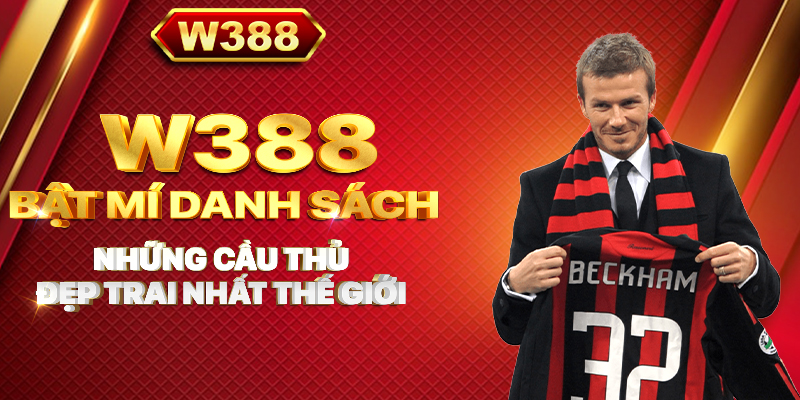 W388_Bật mí danh sách những cầu thủ đẹp trai nhất thế giới