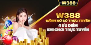 W388_Đánh Xổ Số Trực Tuyến, 4 Ưu Điểm Khi Chơi Trực Tuyến