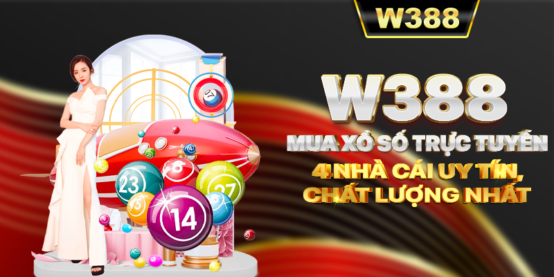 W388_Mua Xổ Số Trực Tuyến, 4 Nhà Cái Uy Tín, Chất Lượng Nhất