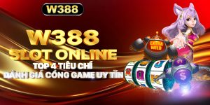 W388_Slot Online - Top 4 Tiêu Chí Đánh Giá Cổng Game Uy Tín