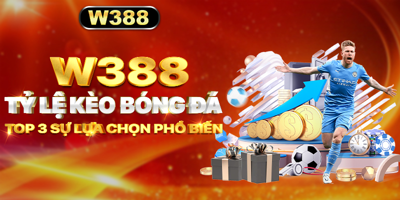 W388_Tỷ Lệ Kèo Bóng Đá - Top 3 Sự Lựa Chọn Phổ Biến