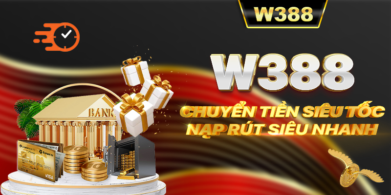 W388 chuyển tiền siêu tốc - Nạp rút siêu nhanh