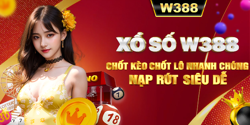 Xổ Số W388 - Chốt kèo chốt lô nhanh chóng, nạp rút siêu dễ