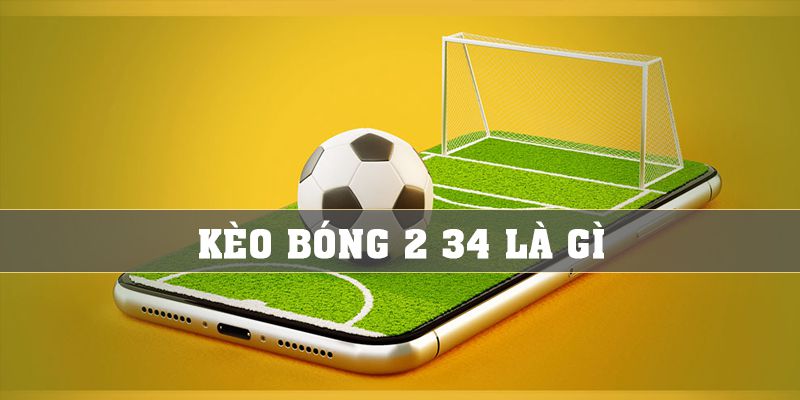 Kèo Bóng 2 3/4 Là Gì Và Kinh Nghiệm Chơi Thế Nào?