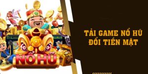 Tải Game Nổ Hũ Đổi Tiền Mặt Đáng Chơi Nhất Năm 2023